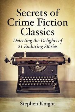 portada Secrets of Crime Fiction Classics: Detecting the Delights of 21 Enduring Stories (in English)
