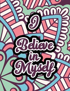 portada I Believe in Myself: Adults Stress Releasing Coloring book with Inspirational Quotes, A Coloring Book for Grown-Ups Providing Relaxation an (in English)