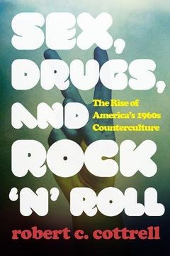 portada Sex, Drugs, and Rock 'n' Roll: The Rise of America’s 1960s Counterculture