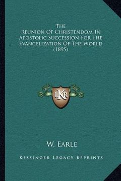 portada the reunion of christendom in apostolic succession for the evangelization of the world (1895) (in English)