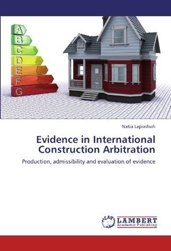 portada Evidence in International Construction Arbitration: Production, admissibility and evaluation of evidence