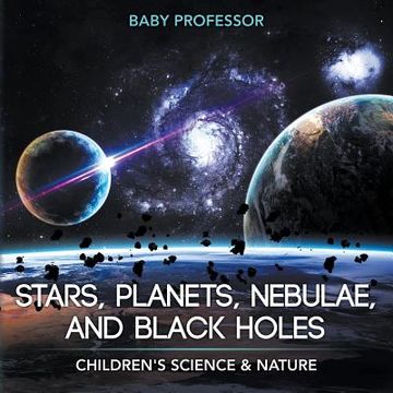 portada Stars, Planets, Nebulae, and Black Holes Children's Science & Nature (en Inglés)