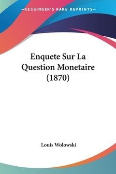 portada Enquete Sur La Question Monetaire (1870) (in French)