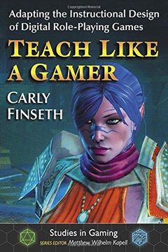 portada Teach Like a Gamer: Adapting the Instructional Design of Digital Role-Playing Games (Studies in Gaming) (en Inglés)
