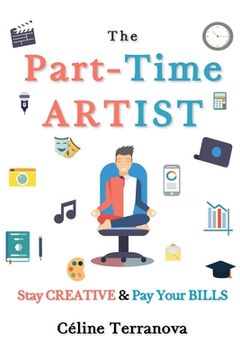 portada The Part-Time Artist: Stay Creative & Pay Your Bills (en Inglés)