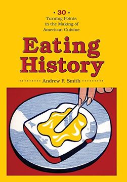 portada Eating History: Thirty Turning Points in the Making of American Cuisine (Arts and Traditions of the Table: Perspectives on Culinary History) (en Inglés)