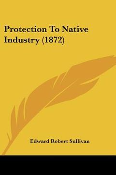 portada protection to native industry (1872) (en Inglés)