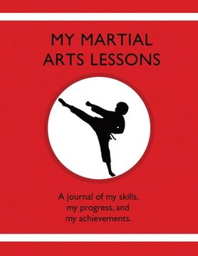 portada My Martial Arts Lessons: A journal of my skills, my progress, and my achievements. (en Inglés)