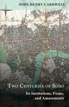 portada Two Centuries of Soho - Its Institutions, Firms, and Amusements (en Inglés)