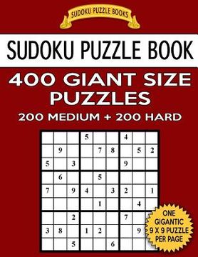 portada Sudoku Puzzle Book 400 Giant Size Puzzles, 200 MEDIUM and 200 HARD: One Gigantic Puzzle Per Letter Size Page (in English)