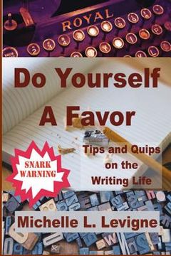 portada Do Yourself a Favor: Tips & Quips of the Writing Life (en Inglés)