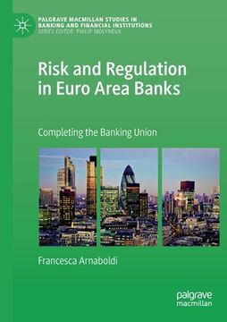 portada Risk and Regulation in Euro Area Banks: Completing the Banking Union (en Inglés)