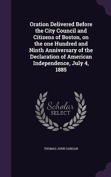 portada Oration Delivered Before the City Council and Citizens of Boston, on the one Hundred and Ninth Anniversary of the Declaration of American Independence (en Inglés)