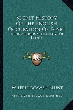 portada secret history of the english occupation of egypt: being a personal narrative of events (en Inglés)