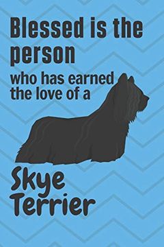 portada Blessed is the Person who has Earned the Love of a Skye Terrier: For Skye Terrier dog Fans 