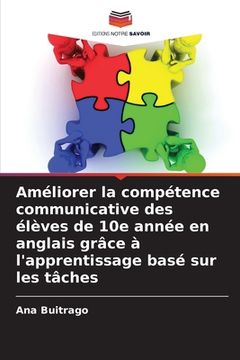 portada Améliorer la compétence communicative des élèves de 10e année en anglais grâce à l'apprentissage basé sur les tâches (en Francés)