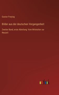 portada Bilder aus der deutschen Vergangenheit: Zweiter Band, erste Abteilung: Vom Mittelalter zur Neuzeit (in German)