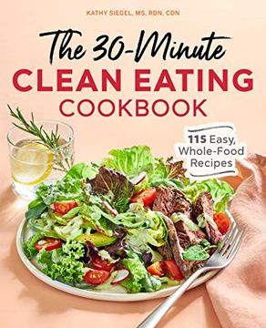 portada The 30 Minute Clean Eating Cookbook: 115 Easy, Whole Food Recipes (en Inglés)