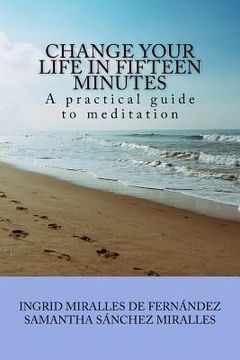portada Change Your Life in Fifteen Minutes: A practical guide to meditation