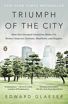 portada Triumph of the City: How our Greatest Invention Makes us Richer, Smarter, Greener, Healthier, and Happier (en Inglés)