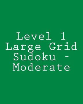 portada Level 1 Large Grid Sudoku - Moderate: Fun, Large Print Sudoku Puzzles (en Inglés)