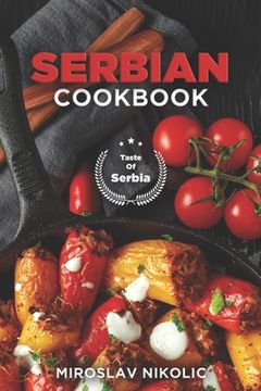 portada Serbian Cookbook: Get Your Taste Of Serbia With 60 Easy and Delicious Recipes From Serbian Cuisine (en Inglés)