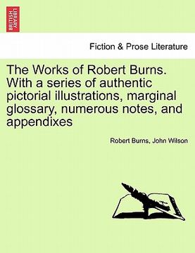 portada the works of robert burns. with a series of authentic pictorial illustrations, marginal glossary, numerous notes, and appendixes