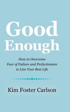 portada Good Enough: How to Overcome Fear of Failure and Perfectionism to Live Your Best Life (in English)