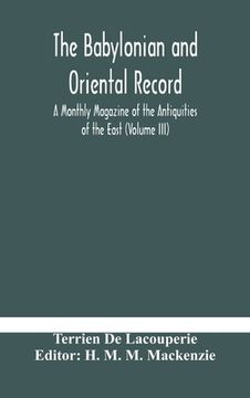 portada The Babylonian and oriental record; A Monthly Magazine of the Antiquities of the East (Volume III)