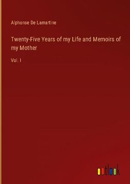 portada Twenty-Five Years of my Life and Memoirs of my Mother: Vol. I (en Inglés)
