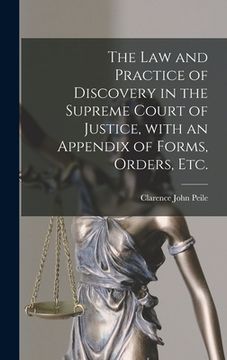 portada The Law and Practice of Discovery in the Supreme Court of Justice, With an Appendix of Forms, Orders, Etc. (en Inglés)