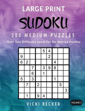 portada Large Print Sudoku 200 Medium Puzzles: Only One Difficulty Level For No Wasted Puzzles: Volume 3 (Large Print Sudoku Puzzles) (en Inglés)