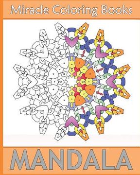 portada Miracle Mandala Coloring: Miracle 50 Design Coloring Art, Mandala Coloring Books for Relaxation, Artists' Coloring Book, Mindfulness and Peace (en Inglés)