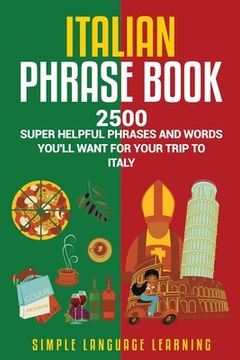 portada Italian Phrase Book: 2500 Super Helpful Phrases and Words You'll Want for Your Trip to Italy (in English)