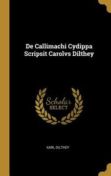portada De Callimachi Cydippa Scripsit Carolvs Dilthey (in English)