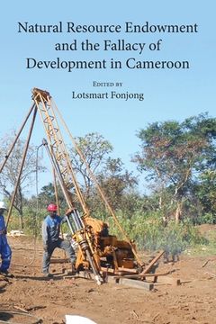 portada Natural Resource Endowment and the Fallacy of Development in Cameroon (en Inglés)
