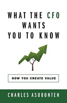 portada What the cfo Wants you to Know: How you Create Value (en Inglés)