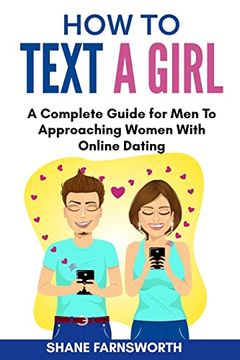 portada How to Text a Girl: A Complete Guide for men to Approaching Women With Online Dating (en Inglés)