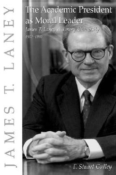 portada the academic president as moral leader: james t. laney at emory university, 1977-1993 (en Inglés)