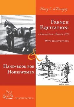 portada French Equitation: A Baucherist in America 1922 & Hand-book for Horsewomen: Explanation of the rider's aids and the steps of training hor (in English)