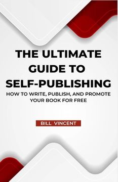 portada The Ultimate Guide to Self-Publishing: How to Write, Publish, and Promote Your Book for Free (in English)