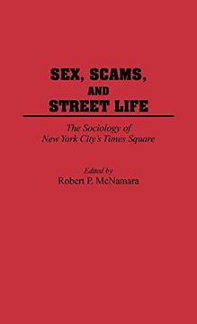 portada Sex, Scams, and Street Life: The Sociology of new York City's Times Square (en Inglés)