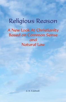 portada Religious Reason: A New Look at Christianity Based on Common Sense and Natural Law (en Inglés)