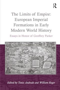 portada The Limits of Empire: European Imperial Formations in Early Modern World History: Essays in Honor of Geoffrey Parker (en Inglés)