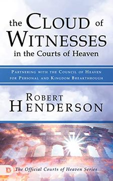 portada The Cloud of Witnesses in the Courts of Heaven: Partnering With the Council of Heaven for Personal and Kingdom Breakthrough 