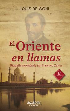 portada El Oriente en Llamas: Biografía Novelada de san Francisco Xavier
