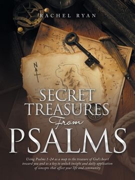 portada Secret Treasures from Psalms: Using Psalms 1-24 as a Map to the Treasure of God's Heart Toward You and as a Key to Unlock Insight and Daily Applicat (en Inglés)