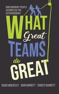 portada What Great Teams Do Great: How Ordinary People Accomplish the Extraordinary (en Inglés)