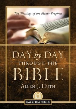 portada Day by Day Through the Bible: The Writings of Minor Prophets (en Inglés)