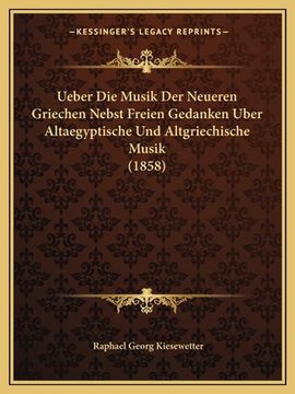 portada Ueber Die Musik Der Neueren Griechen Nebst Freien Gedanken Uber Altaegyptische Und Altgriechische Musik (1858) (in German)
